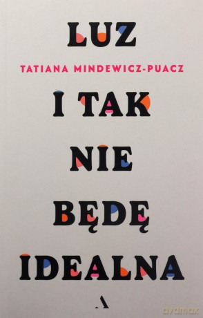 Luz. I tak nie będę idealna - Tatiana Mindewicz-Puacz [KSIĄŻKA]