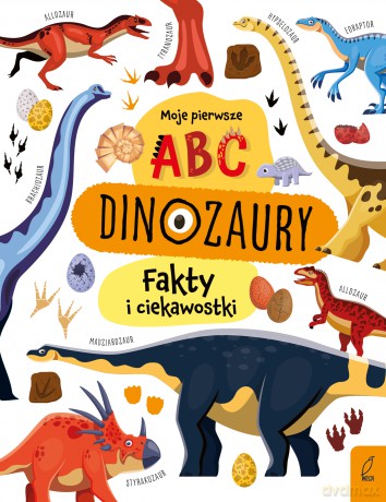 Moje pierwsze ABC. Dinozaury. Fakty i ciekawostki [KSIĄŻKA]