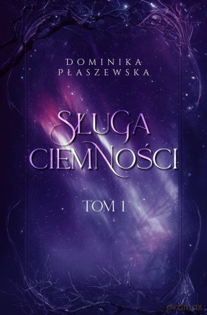 Sługa ciemności (Tom 1) - Dominika Płaszewska [KSIĄŻKA]