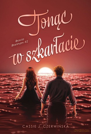 Tonąc w szkarłacie. Bracia Branham (Tom 2) - Cassie J. Czerwińska [KSIĄŻKA]