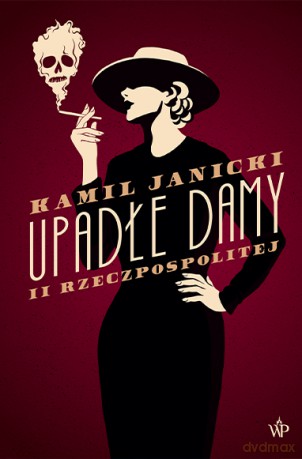Upadłe damy II Rzeczpospolitej - Kamil Janicki [KSIĄŻKA]