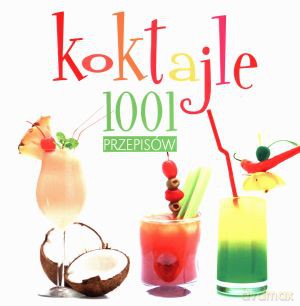 Koktajle. 1001 przepisów [KSIĄŻKA]