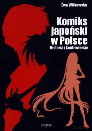 Komiks japoński w Polsce. Historia i kontrowersje - Ewa Witkowska [KSIĄŻKA]