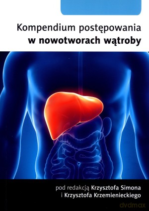 Kompendium postępowania w nowotworach wątroby - Krzysztof Simon (red.), Krzysztof Krzemieniecki (red.) [KSIĄŻKA]