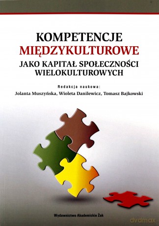 Kompetencje międzykulturowe jako kapitał społeczności wielokulturowych - Jolanta Muszyńska, Wioleta Danilewicz (red.), Tomasz Bajkowski [KSIĄŻKA]
