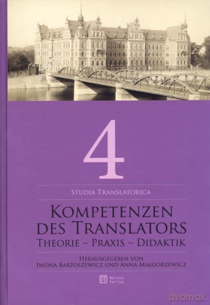 Kompetenzen des Translators. Theorie - Praxis - Didaktik - Iwona Bartoszewicz, Anna Małgorzewicz [KSIĄŻKA]