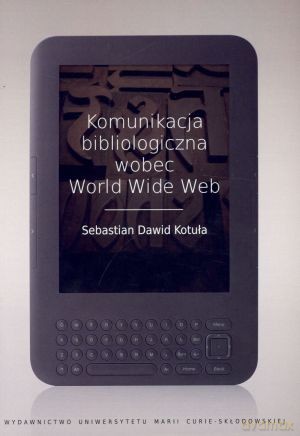 Komunikacja bibliologiczna wobec World Wide Web - Sebastian Dawid Kotuła [KSIĄŻKA]