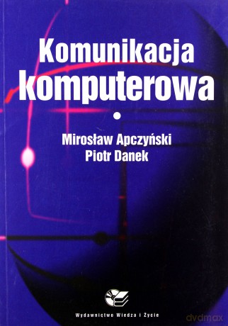 Komunikacja komputerowa - Mirosław Apczyński, Piotr Danek [KSIĄŻKA]