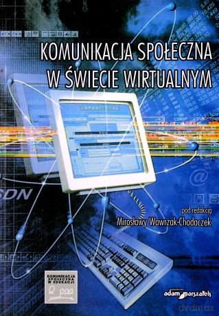 Komunikacja społeczna w świecie wirtualnym - Mirosława Wawrzak-Chodaczek (red.) [KSIĄŻKA]