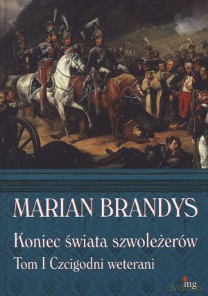 Koniec świata szwoleżerów. Tom 1. Czcigodni weterani - Marian Brandys [KSIĄŻKA]