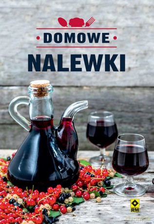 Domowe nalewki - Justyna Mrowiec [KSIĄŻKA]