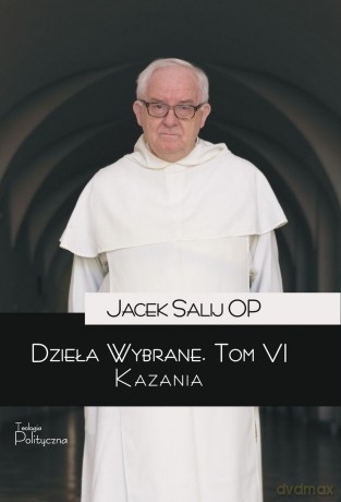 Dzieła wybrane. Kazania (Tom 6) - Jacek Salij [KSIĄŻKA]