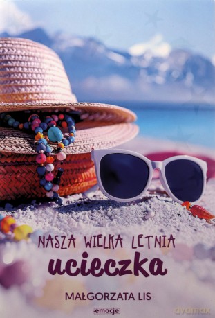 Nasza wielka letnia ucieczka - Małgorzata Lis [KSIĄŻKA]