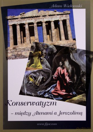Konserwatyzm - między Atenami a Jerozolimą - Adam Wielomski [KSIĄŻKA]