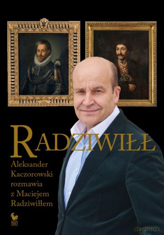 Radziwiłł. Aleksander Kaczorowski rozmawia z Maciejem Radziwiłłem - Kaczorowski Aleksander, Radziwiłł Maciej [KSIĄŻKA]