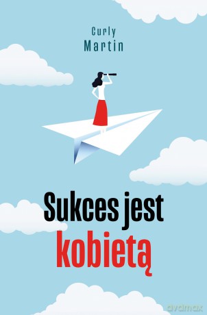 Sukces jest kobietą. Drogowskazy - Curly Martin [KSIĄŻKA]