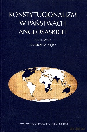 Konstytucjonalizm w państwach anglosaskich - Andrzej Zięba (red.) [KSIĄŻKA]