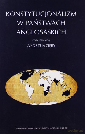 Konstytucjonalizm w państwach anglosaskich - Andrzej Zięba (red.) [KSIĄŻKA]
