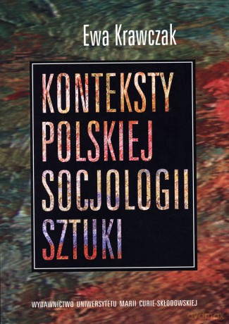 Konteksty polskiej socjologii sztuki - Ewa Krawczak [KSIĄŻKA]