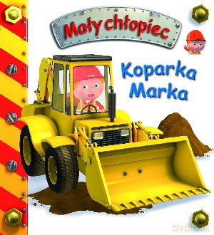 Koparka Marka. Mały chłopiec - Emilie Beaumont, Nathalie Belineau [KSIĄŻKA]