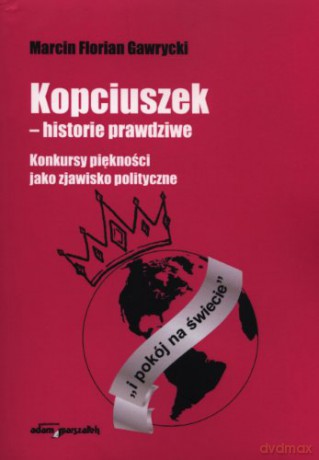 Kopciuszek - historie prawdziwe. Konkursy piękności jako zjawisko polityczne - Marcin Florian Gawrycki [KSIĄŻKA]