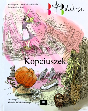 Kopciuszek. Bajki baletowe - Tadeusz Rybicki, Katarzyna K. Gardzina-Kubała [KSIĄŻKA]