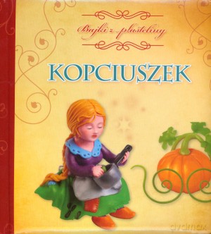 Kopciuszek. Bajki z plasteliny - Anna Wiśniewska, Jolanta Czarnecka (ilustr.) [KSIĄŻKA]