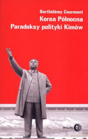 Korea Północna. Paradoksy polityki Kimów - Barthelemy Courmont [KSIĄŻKA]