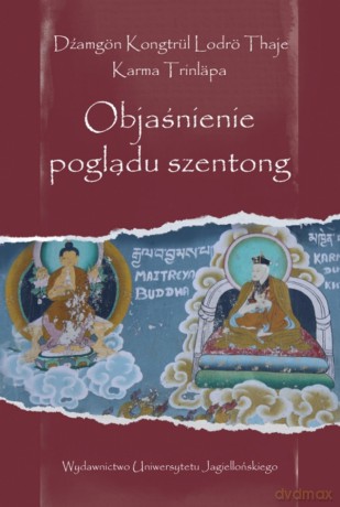 Objaśnienie poglądu szentong - Dźamgön Kongtrül, Lodrö Thaje, Karma Trinläpa [KSIĄŻKA]