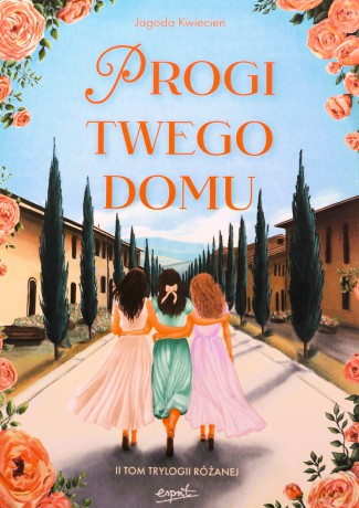 Progi twego domu. Trylogia różana (Tom 2) (ilustrowane brzegi) - Jagoda Kwiecień [KSIĄŻKA]