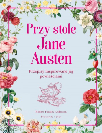 Przy stole Jane Austen. Przepisy inspirowane jej powieściami - Robert Tuesley Anderson [KSIĄŻKA]