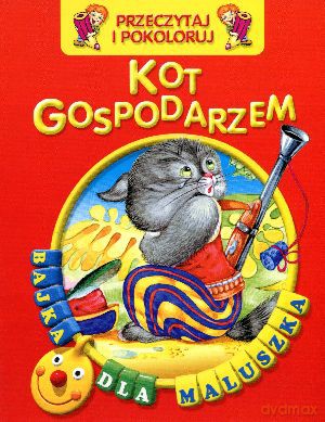 Kot gospodarzem. Przeczytaj i pokoloruj. Bajka dla maluszka [KSIĄŻKA]