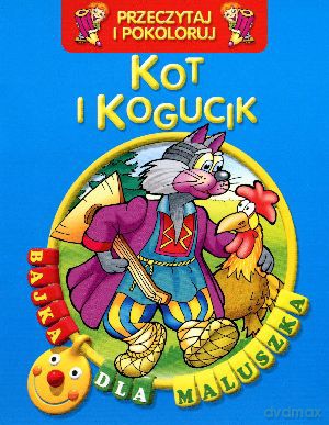 Kot i kogucik. Przeczytaj i pokoloruj. Bajka dla maluszka [KSIĄŻKA]
