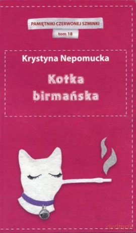Kotka birmańska. Pamiętniki czerwonej szminki. Tom 18 - Krystyna Nepomucka [KSIĄŻKA]