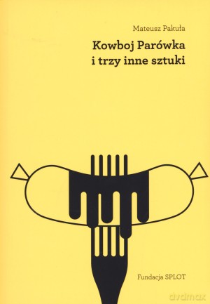Kowboj Parówka i trzy inne sztuki - Mateusz Pakuła [KSIĄŻKA]