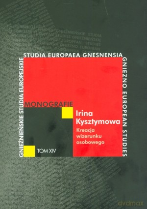Kreacja wizerunku osobowego. Podstawy psychosemiotyki image'u - Irina Kysztymowa [KSIĄŻKA]