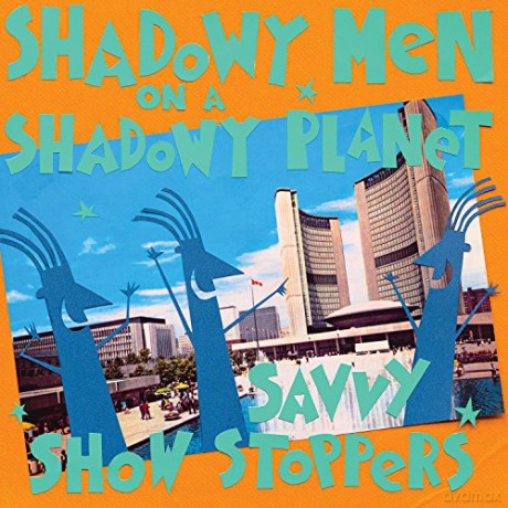 Shadowy Men On A Shadowy Planet: Savvy Show Stoppers [CD]