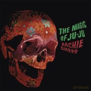 Archie Shepp: The Magic Of Ju-Ju [Winyl]