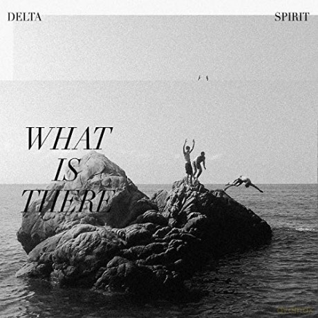 Delta Spirit: What Is There [KASETA]