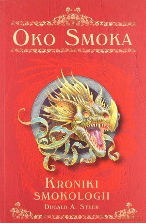 Kroniki smokologii. Tom 1. Oko smoka - Dugald A. Steer [KSIĄŻKA]