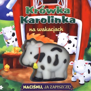 Krówka Karolinka na wakacjach. Naciśnij, ja zapiszczę! [KSIĄŻKA]