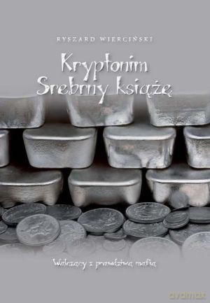 Kryptonim Srebrny Książę. Walczący z prawdziwą mafią - Ryszard Wierciński [KSIĄŻKA]