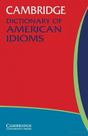 Cambridge Dictionary of American Idioms [KSIĄŻKA]