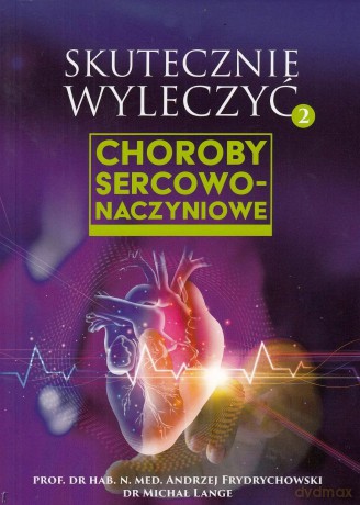 Choroby sercowo-naczyniowe. Skutecznie wyleczyć. Tom 2 - Andrzej Frydrychowski, Michał Lange [KSIĄŻKA]