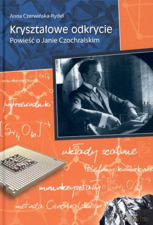Kryształowe odkrycie. Powieść o Janie Czochralskim - Anna Czerwińska-Rydel [KSIĄŻKA]
