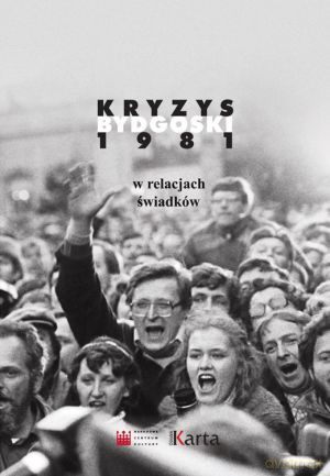Kryzys bydgoski 1981 w relacjach świadków [KSIĄŻKA]