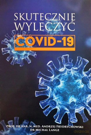 COVID-19. Skutecznie wyleczyć. Tom 1 - Andrzej Frydrychowski, Michał Lange [KSIĄŻKA]