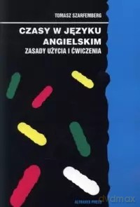 Czasy w języku angielskim. Zasady użycia i ćwiczenia - Tomasz Szarfemberg [KSIĄŻKA]