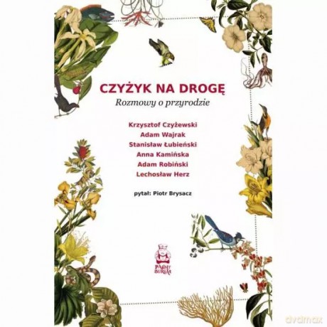 Czyżyk na drogę. Rozmowy o przyrodzie - Piotr Brysacz [KSIĄŻKA]