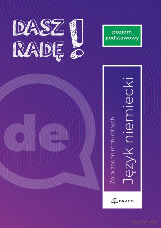 Dasz Radę! JĘZYK NIEMIECKI Zbiór Zadań Maturalnych 2025 PODSTAWOWY Draco [KSIĄŻKA]